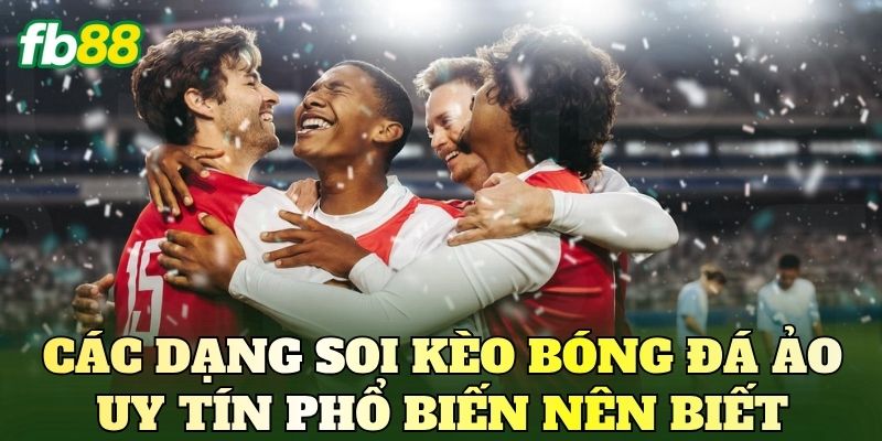 Soi Kèo Bóng Đá Ảo Uy Tín Chuẩn Xác Nhất Hiện Nay 4 Các dạng soi kèo bóng đá ảo uy tín phổ biến nên biết