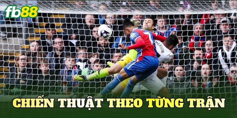 Chiến thuật theo từng trận
