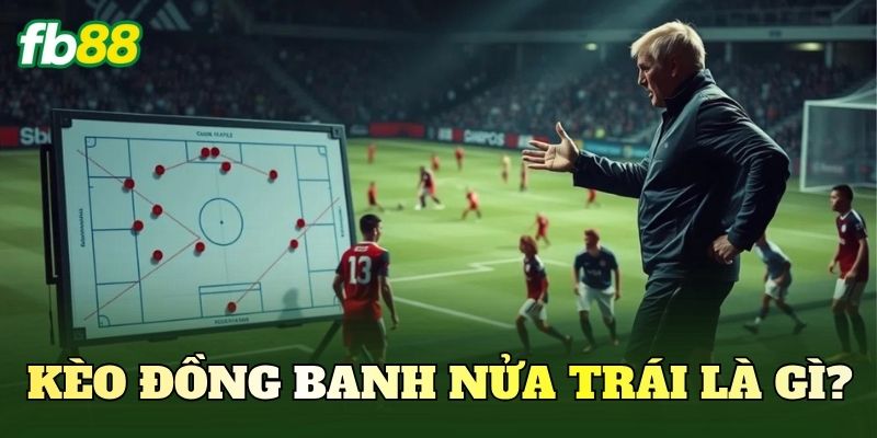 Kèo Đồng Banh Nửa Trái Là Gì? Cách Đọc Kèo 0.25 2 Định nghĩa Kèo đồng banh nửa trái là gì?