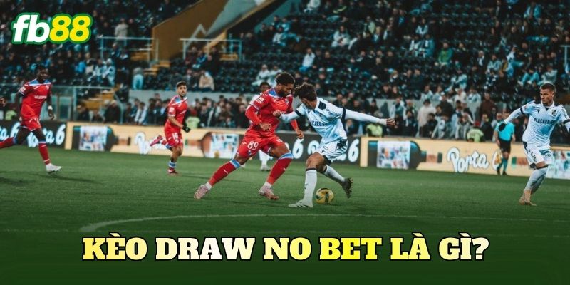 Kèo Draw No Bet là gì?