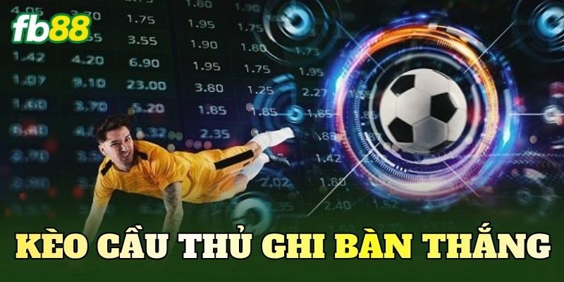 Kèo Cầu Thủ Ghi Bàn Thắng Là Gì? Thông Tin Cần Biết 1 Kèo Cầu Thủ Ghi Bàn Thắng