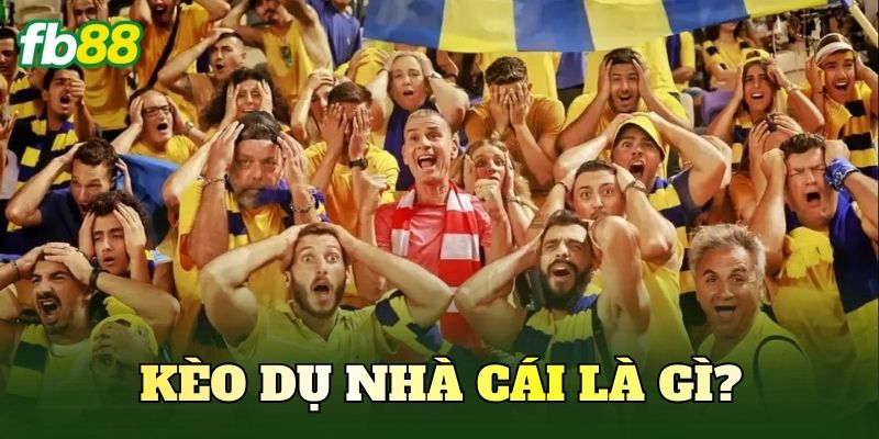 Kèo dụ nhà cái là gì?