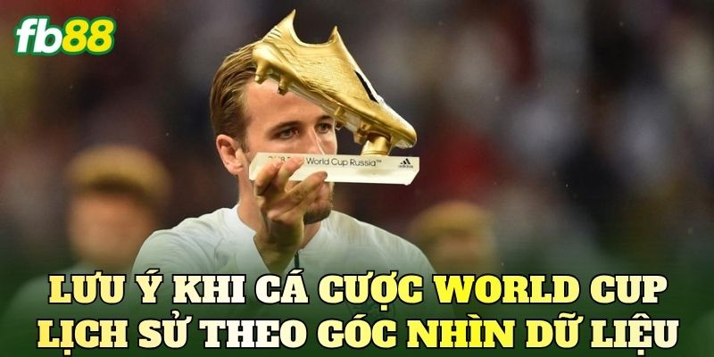 Lưu ý khi cá cược World Cup lịch sử theo góc nhìn dữ liệu
