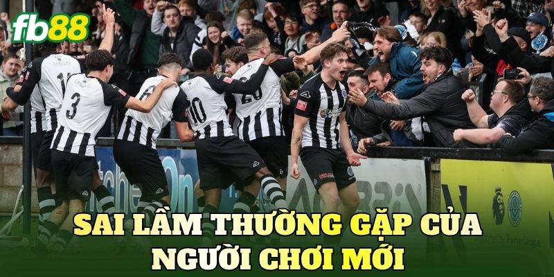 Cách Soi Kèo Giải Bóng Cỏ Chuẩn Cho Người Chơi FB88 4 Sai lầm thường gặp của người chơi mới