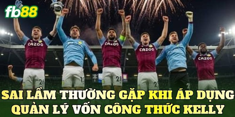 Quản Lý Vốn Công Thức Kelly Và Cách Áp Dụng Hiệu Quả 4 Sai lầm thường gặp khi áp dụng quản lý vốn công thức Kelly