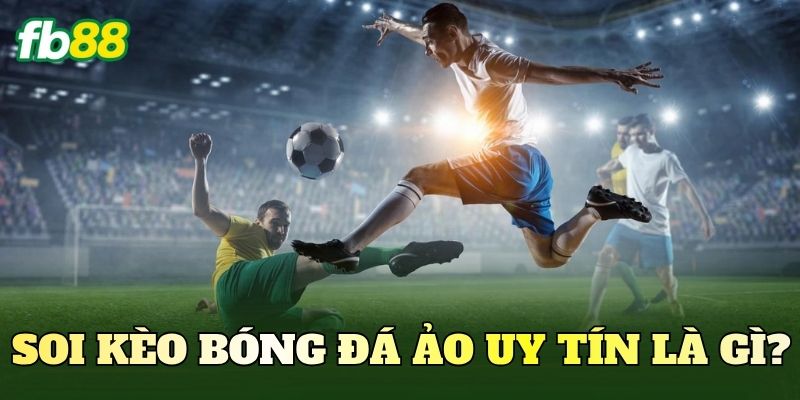Soi Kèo Bóng Đá Ảo Uy Tín Chuẩn Xác Nhất Hiện Nay 1 Soi Kèo Bóng Đá Ảo Uy Tín
