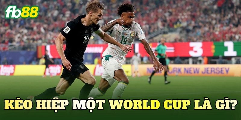 Kèo hiệp một World Cup là gì?