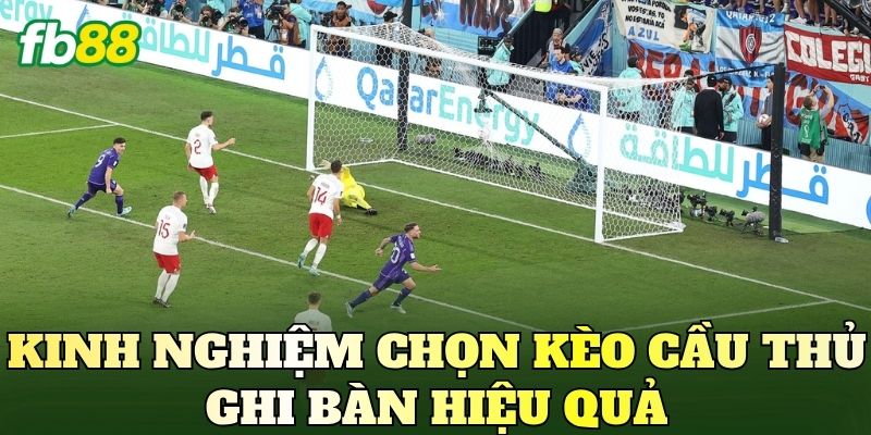 Kinh nghiệm chọn kèo cầu thủ ghi bàn hiệu quả
