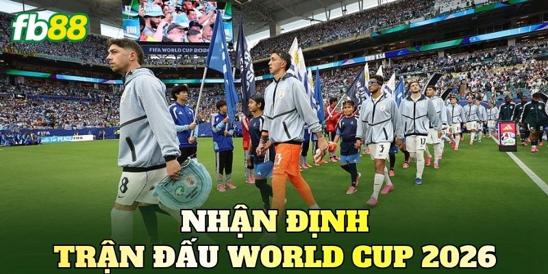 Nhận Định Trận Đấu World Cup 2026 Mới Nhất 1 Nhận Định Trận Đấu World Cup 2026