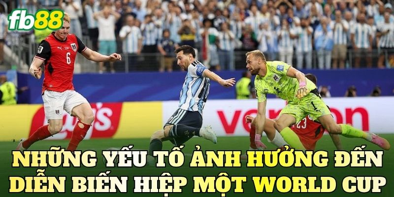 Những yếu tố ảnh hưởng đến diễn biến hiệp một World Cup