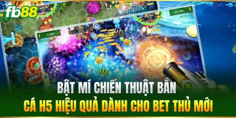 Bắn Cá H5 - Khám Phá Đại Dương Rinh Ngay Quà Khủng FB88 4 Bật mí chiến thuật Bắn Cá H5 hiệu quả dành cho bet thủ mới