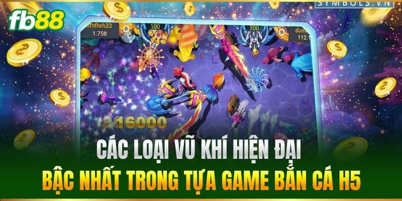 Bắn Cá H5 - Khám Phá Đại Dương Rinh Ngay Quà Khủng FB88 3 Các loại vũ khí hiện đại bậc nhất trong tựa game Bắn Cá H5