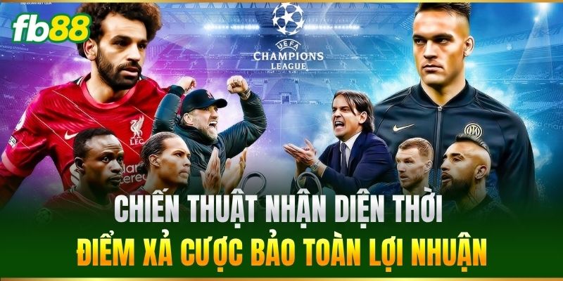 Chiến thuật nhận diện thời điểm xả cược bảo toàn lợi nhuận