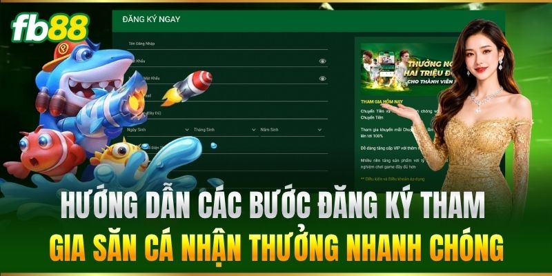 Hướng dẫn các bước đăng ký tham gia săn cá nhận thưởng nhanh chóng