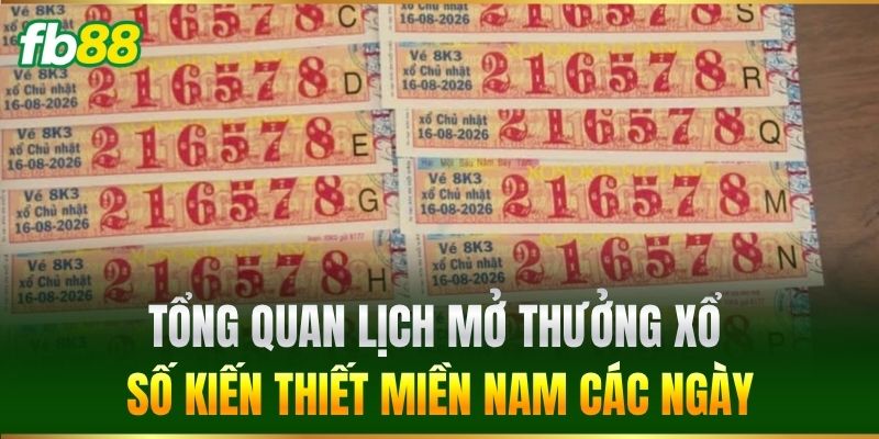 Tổng quan lịch mở thưởng Xổ Số Kiến Thiết Miền Nam các ngày