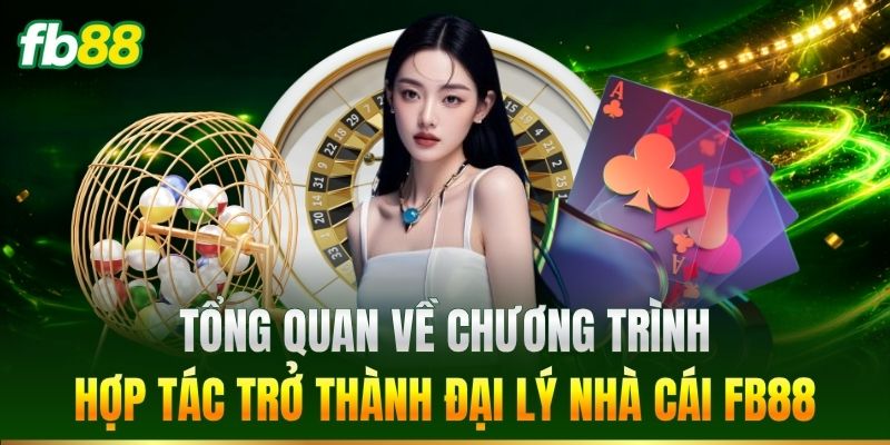 Tổng quan về chương trình đại lý FB88