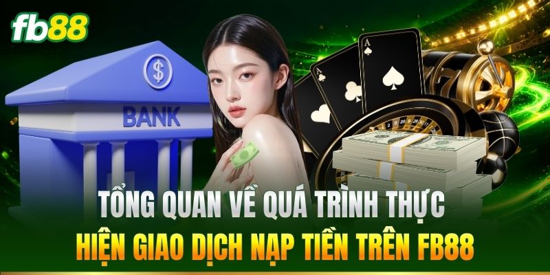 Tổng quan về quá trình giao dịch nạp tiền trên FB88